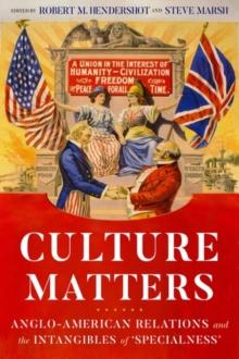 Culture Matters : Anglo-American Relations and the Intangibles of Specialness