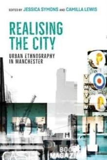 Realising the City : Urban Ethnography in Manchester