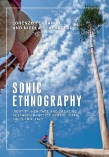 Sonic Ethnography : Identity, Heritage and Creative Research Practice in Basilicata, Southern Italy