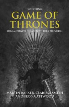 Watching <i>Game of Thrones</i> : How audiences engage with dark television