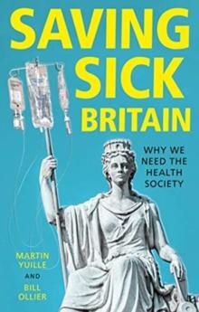 Saving Sick Britain : Why We Need the Health Society