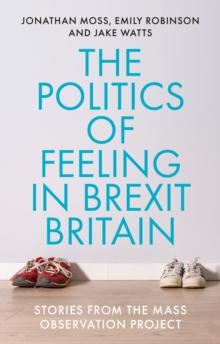 The politics of feeling in Brexit Britain : Stories from the Mass Observation Project