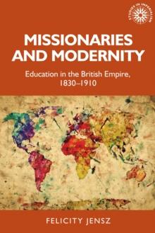 Missionaries and modernity : Education in the British Empire, 1830-1910