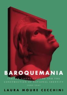 Baroquemania : Italian visual culture and the construction of national identity, 1898-1945