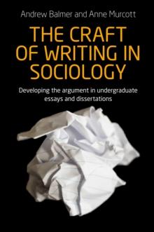 The craft of writing in sociology : Developing the argument in undergraduate essays and dissertations