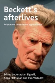 Beckett's afterlives : Adaptation, remediation, appropriation