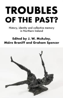 Troubles of the past? : History, identity and collective memory in Northern Ireland