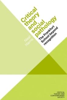 Critical Theory and Social Pathology : The Frankfurt School Beyond Recognition