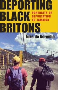 Deporting Black Britons : Portraits of deportation to Jamaica