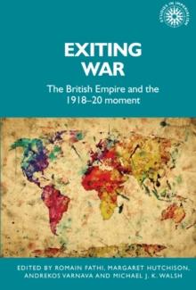 Exiting war : The British Empire and the 1918-20 moment