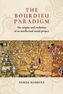 The Bourdieu Paradigm : The Origins and Evolution of an Intellectual Social Project