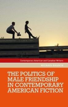 The Politics of Male Friendship in Contemporary American Fiction