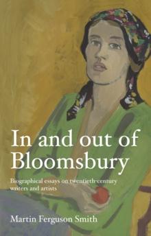 In and out of Bloomsbury : Biographical essays on twentieth-century writers and artists