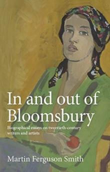 In and out of Bloomsbury : Biographical Essays on Twentieth-Century Writers and Artists