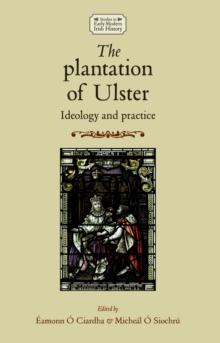 The plantation of Ulster : Ideology and practice