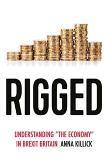 Rigged : Understanding 'the Economy' in Brexit Britain