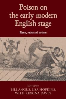 Poison on the early modern English stage : Plants, paints and potions