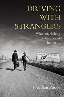 Driving with Strangers : What Hitchhiking Tells Us About Humanity