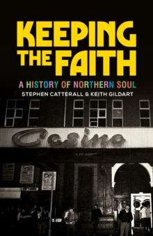 Keeping the Faith : A History of Northern Soul