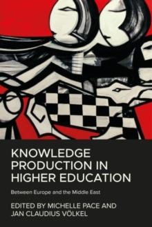 Knowledge Production in Higher Education : Between Europe and the Middle East