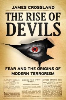 The rise of devils : Fear and the origins of modern terrorism