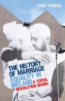 The History of Marriage Equality in Ireland : A Social Revolution Begins