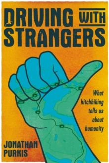 Driving with strangers : What hitchhiking tells us about humanity