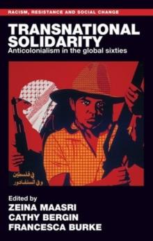 Transnational Solidarity : Anticolonialism in the Global Sixties