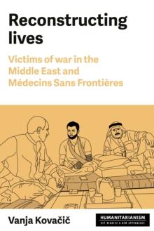 Reconstructing lives : Victims of war in the Middle East and Medecins Sans Frontieres