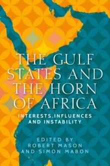 The Gulf States and the Horn of Africa : Interests, influences and instability