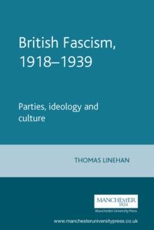 British Fascism, 1918-1939 : Parties, ideology and culture