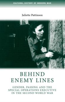 Behind enemy lines : Gender, passing and the Special Operations Executive in the Second World War