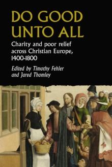 Do good unto all : Charity and poor relief across Christian Europe, 1400-1800