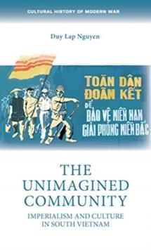 The Unimagined Community : Imperialism and Culture in South Vietnam