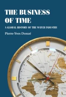 The business of time : A global history of the watch industry