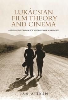 Lukacsian film theory and cinema : A study of Georg Lukacs' writing on film 1913-1971