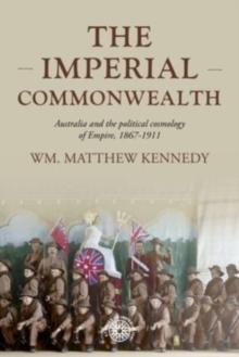 The Imperial Commonwealth : Australia and the Project of Empire, 1867-1914