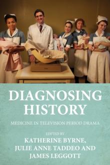 Diagnosing history : Medicine in television period drama