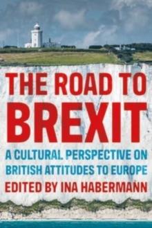 The Road to Brexit : A Cultural Perspective on British Attitudes to Europe