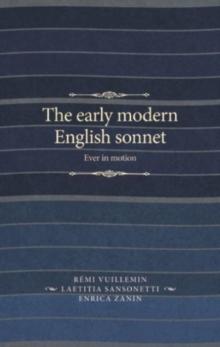 The Early Modern English Sonnet : Ever in Motion