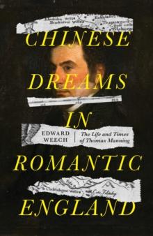 Chinese dreams in Romantic England : The life and times of Thomas Manning