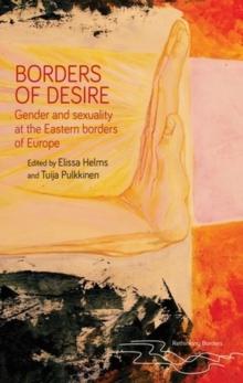 Borders of Desire : Gender and Sexuality at the Eastern Borders of Europe