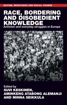 Race, bordering and disobedient knowledge : Activism and everyday struggles in Europe