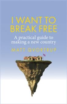 I want to break free : A practical guide to making a new country