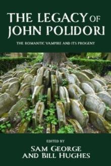 The Legacy of John Polidori : The Romantic Vampire and its Progeny