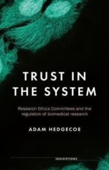 Trust in the System : Research Ethics Committees and the Regulation of Biomedical Research