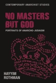 No Masters but God : Portraits of Anarcho-Judaism