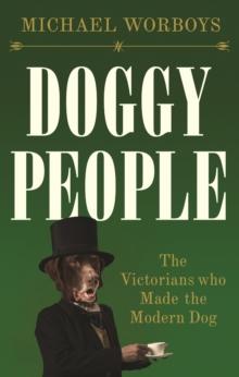 Doggy people : The Victorians who made the modern dog