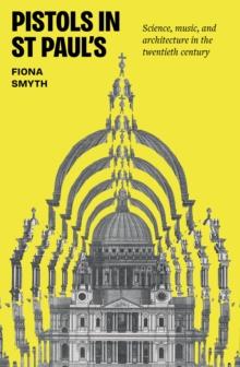 Pistols in St Paul's : Science, music, and architecture in the twentieth century