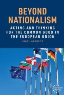 Beyond Nationalism : Acting and Thinking for the Common Good in the European Union